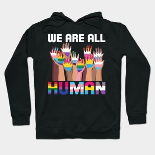 We Are All Human LGBT Pride We Are All Human LGBT Pride Hoodie